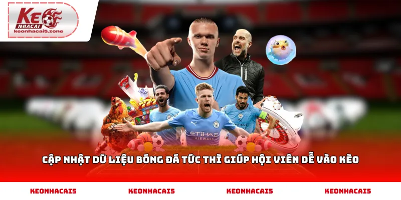Cập nhật dữ liệu bóng đá tức thì giúp hội viên dễ vào kèo